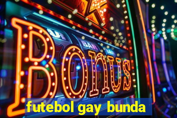 futebol gay bunda